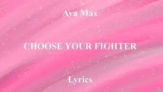 Ava Max - Choose your fighter - Lyrics