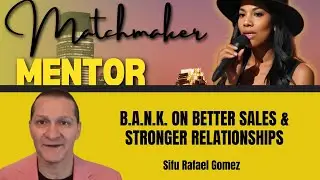 B.A.N.K. on Better Sales & Stronger Relationships | Matchmaker Mentor Podcast