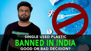 Single Used Plastic Banned In India Good or Bad Decision | Anuj Ramatri - An EcoFreak