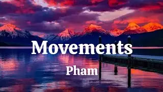 Movements ~ Pham(lyrics)#lyrics
