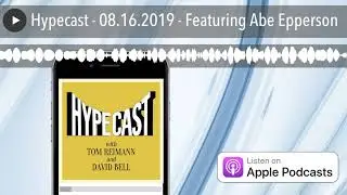 Hypecast - 08.16.2019 - Featuring Abe Epperson