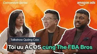 Amazon Ads | Tối ưu ACOS c&ugrave;ng FBA Bros