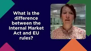 Internal Market Act 7 What is the difference between the Internal Market Act and EU rule
