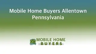 Mobile Home Buyers Allentown Pennsylvania | 844-427-4281