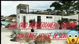 Off Grid Mediterranean Shipping Container House Design