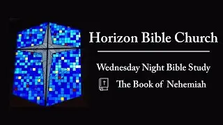 Nehemiah 2:1-10 | Bible Study | Horizon Bible Church