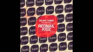 Rednail Kidz - Do My Thing(Your Only Friend Remix)