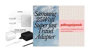 Samsung 25 Watt Super Fast Travel Adapter / Charger  | Unboxing | Review
