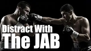 The Art of Deception: Use Your Jab to SET UP BIG PUNCHES