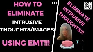 🤩 How To Eliminate Intrusive Thoughts/Images Using EMT! 🤩