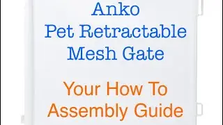 ANKO Pet retractable mesh gate. Your how to assembly guide
