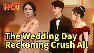 1.8 The Wedding Day Reckoning_ Crush Them All#dramabox  #drama