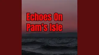 Echoes on Pam's Isle