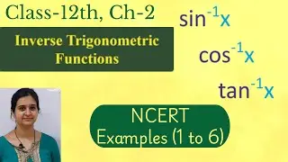NCERT Examples of Inverse Trigonometric Functions || Class 12 Chapter 2 || Boards Preparation