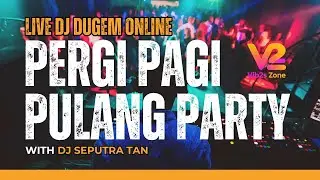 LIVE DJ DUGEM ONLINE PERGI PAGI PULANG PARTY WITH DJ SEPUTRA TAN