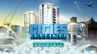 Cities Skylines Snowfall DLC - Longplay Full Gameplay Walkthrough
