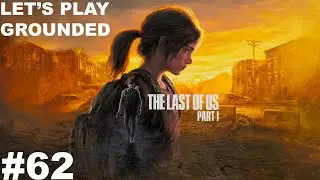 The Last of Us Remake (PC) - Grounded Let's Play | Part 62
