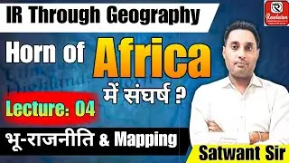 Horn of Africa | Geopolitics & Mapping | UPSC | IR Through Geography |  Satwant Sir