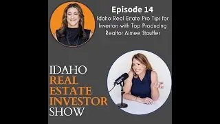 Idaho Real Estate Pro Tips for Investors with Top-Producing Realtor Aimee Stauffer | Ep. 14