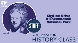 Skyline Drive & Shenandoah National Park | STUFF YOU MISSED IN HISTORY CLASS
