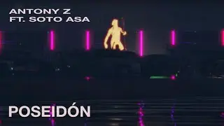 Antony Z ft. Soto Asa - Poseidón