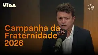 Campanha da Fraternidade 2026 I Falando de Vida
