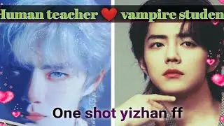 human teacher ❤️ vampire student {one shot yizhanff }#hindiexplained#wangxian #yizhan#wangxianff