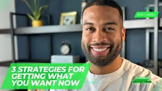 3 Strategies for Getting What You Want Now | The Chasing a Greater Vision Podcast