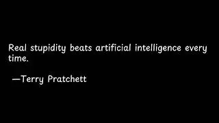 Real stupidity beats artificial intelligence every