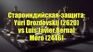 Староиндийская-защита: Yuri Drozdovskij (2620) vs Luis Javier Bernal Moro (2446)