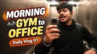 Morning Gym to Office | Daily Vlog 01