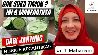 Setelah Menyimak Segudang Manfaat Timun untuk Kesehatan, Masih Mikir Memakannya? | dr. T. Mahanani.