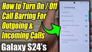 Galaxy S24/S24+/Ultra: How to Turn On/Off Call Barring For Outgoing & Incoming Calls
