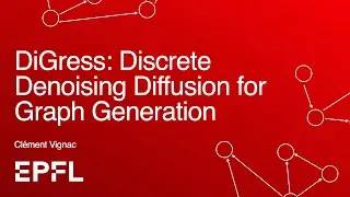 DiGress: Discrete Denoising Diffusion for Graph Generation | Cl&eacute;ment Vignac