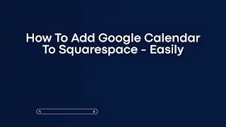How To Add Google Calendar To Squarespace - Easily