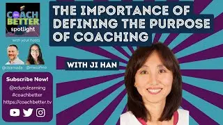 The Importance of Defining the Purpose of Coaching with Ji Han