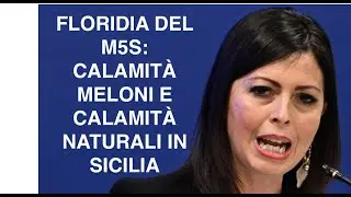 FLORIDIA DEL M5S: CALAMITÀ MELONI E CALAMITÀ NATURALI IN SICILIA