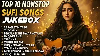 Top 10 Nonstop Sufi Songs Jukebox 💔 | Heart Touching Sad & Spiritual Sufi Hits 2026 