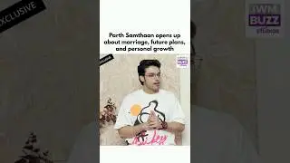 Parth Samthaan opens up about marriage, future plans, and personal growth  #actor #ParthSamthaan