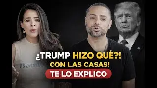 Qu&eacute; Hizo Trump y C&oacute;mo Afecta Comprar o Vender Casa en Estados Unidos