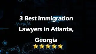 3 Best Immigration Lawyers in Atlanta, Georgia | Immigration Attorneys
