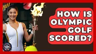 How Is Olympic Golf Scored? - The Olympic Vault