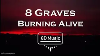8 Graves-Burning alive (8D) Use headphones 🎧🎧