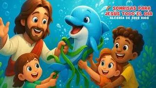 🌈 Sonrisas para Jesús Todo el Día | Música Cristiana Divertida para Niños