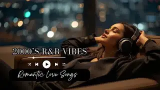 【2000s R&B Soul】Soft Kisses at Night &ndash; Timeless R&B Love Ballads