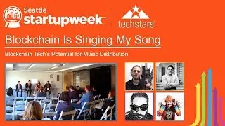 Blockchain Is Singing My Song: Blockchain & The Music Industry @ Seattle Startup Week 2018