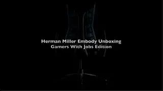 Herman Miller Embody Gaming chair unboxing - Gamers with Jobs edition