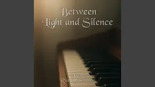 Between Light and Silence