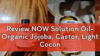 Review NOW Solution Oil- Organic Jojoba, Castor, Light Coconut, Sweet Almond, Grapeseed, Apricot, A