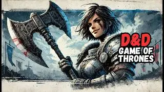 How to Craft Game of Thrones Style D&D Campaign